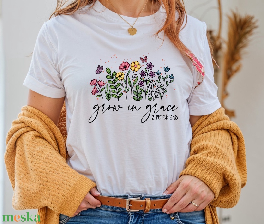 Grow in grace - Tökéletes Ajándék Barátoknak, Társaknak és Lelki Társaknak, Könnyed Design - ruha & divat - női ruha - póló, felső - Meska.hu