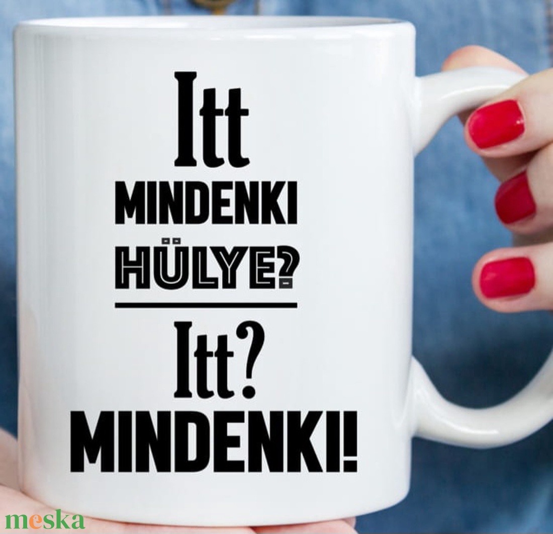 Itt mindenki hülye - otthon & lakás - konyhafelszerelés, tálalás - tálalás - bögre & csésze - Meska.hu