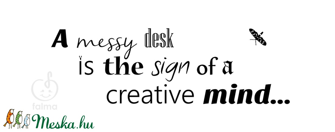 A messy desk is the sign of a creative mind... -  - Meska.hu