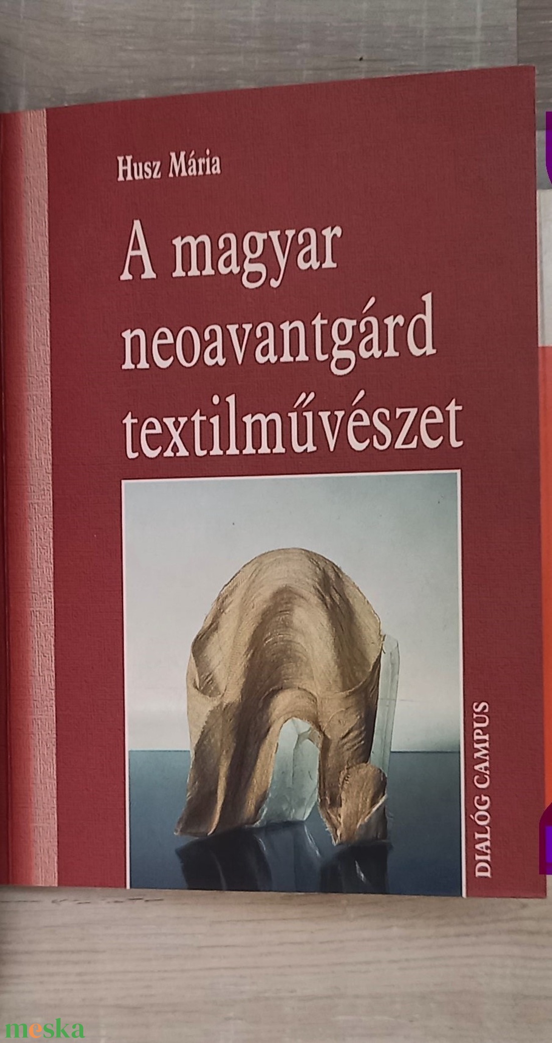 Husz Mária: A magyar neoavantgárd textilművészet_dedikált - kellékek & szerszámok - könyv, újság - használt könyv - Meska.hu