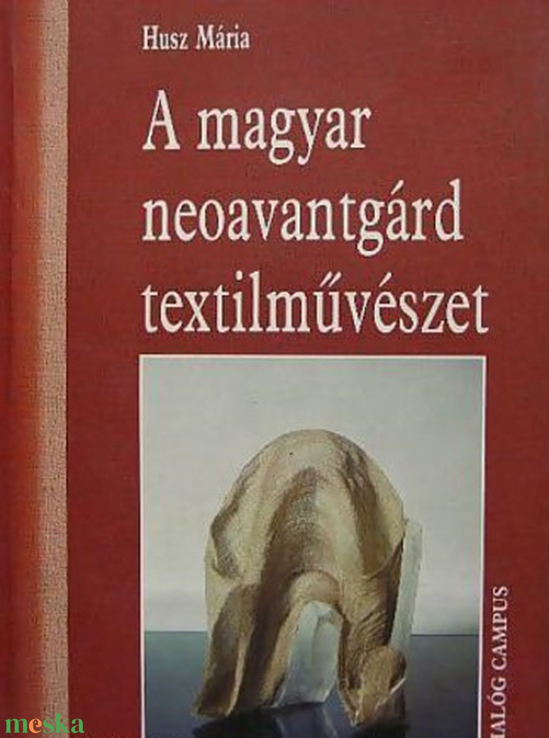 Husz Mária: A magyar neoavantgárd textilművészet_dedikált - kellékek & szerszámok - könyv, újság - használt könyv - Meska.hu