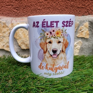 Golden retriever bögre - Az élet szép, de kutyával a legszebb, Otthon & Életmód, Konyhafelszerelés, tálalás, Tálalás, Bögre & Csésze, Decoupage, transzfer és szalvétatechnika, MESKA