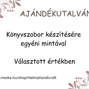 Ajándékutalvány a kért összegben könyvszobor készítésére, egyéni mintával - otthon & lakás - dekoráció - asztal és polc dekoráció - könyvszobor - Meska.hu