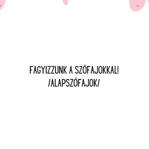 Fagyizzunk a szófajokkal! - játékos gyakorlófüzet - Meska.hu