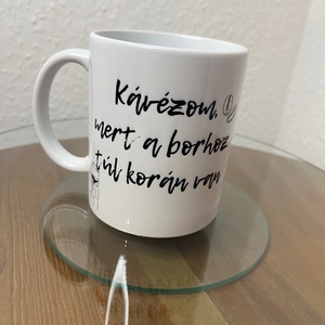 Kávézom, mert a borhoz túl korán van bögre, 330 ml - Meska.hu